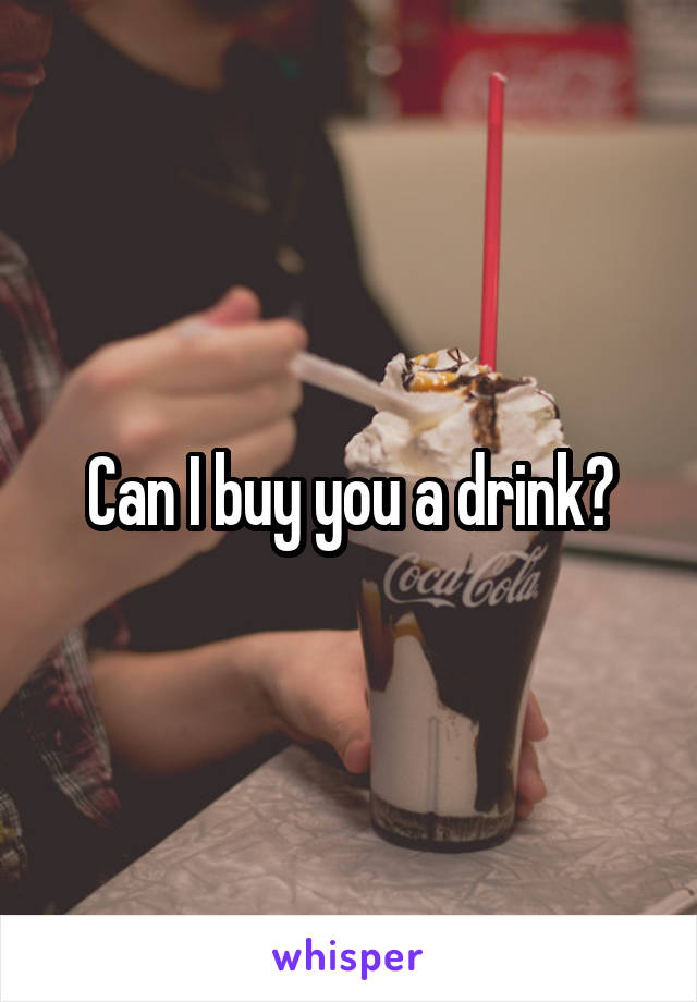 Can I buy you a drink?