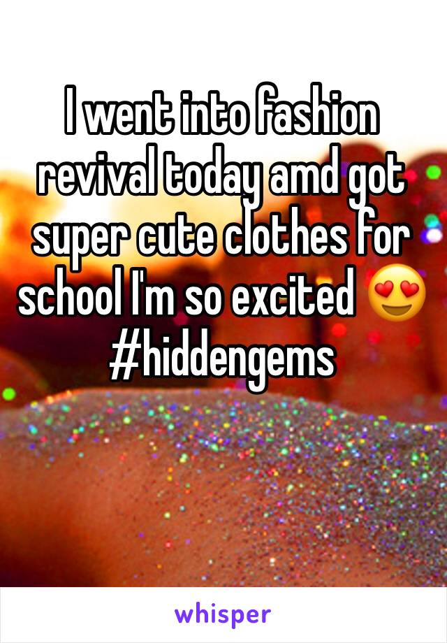 I went into fashion revival today amd got super cute clothes for school I'm so excited 😍 #hiddengems
