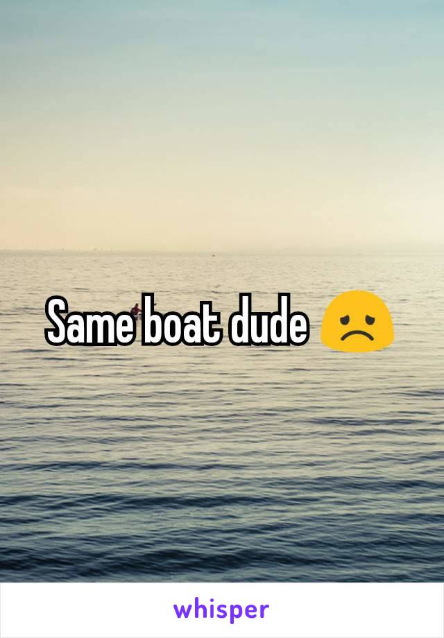Same boat dude 😞