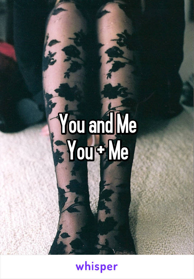 You and Me
You + Me