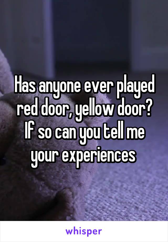 Has anyone ever played red door, yellow door? If so can you tell me your experiences 