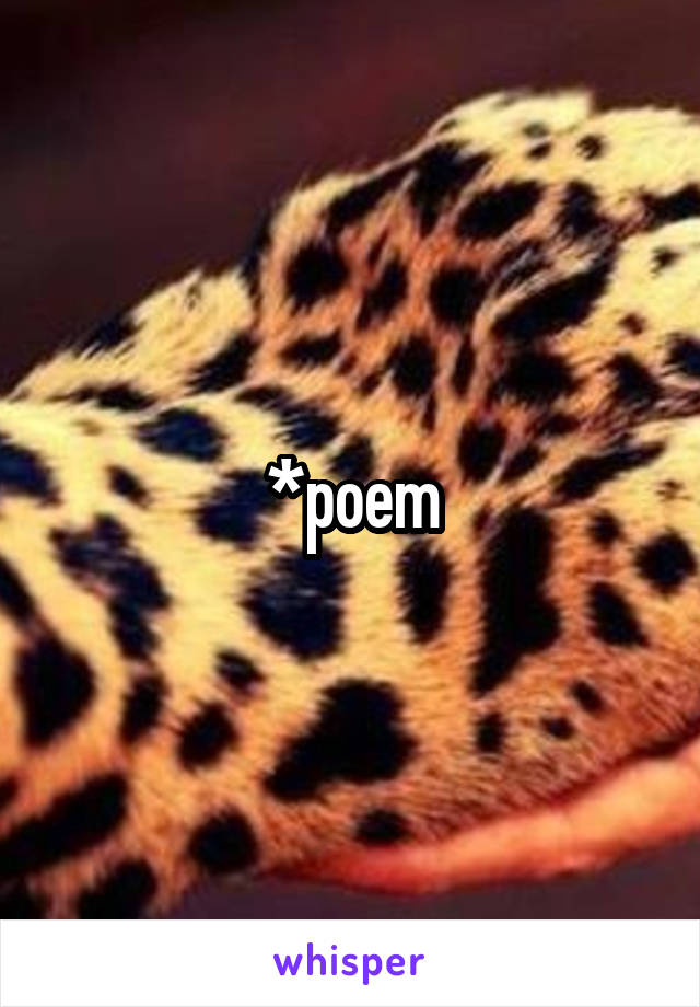 *poem