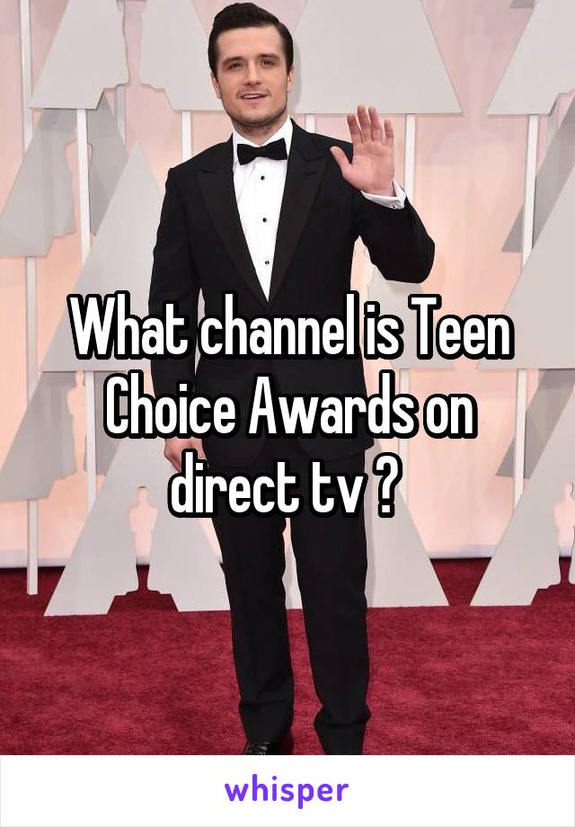 What channel is Teen Choice Awards on direct tv ? 
