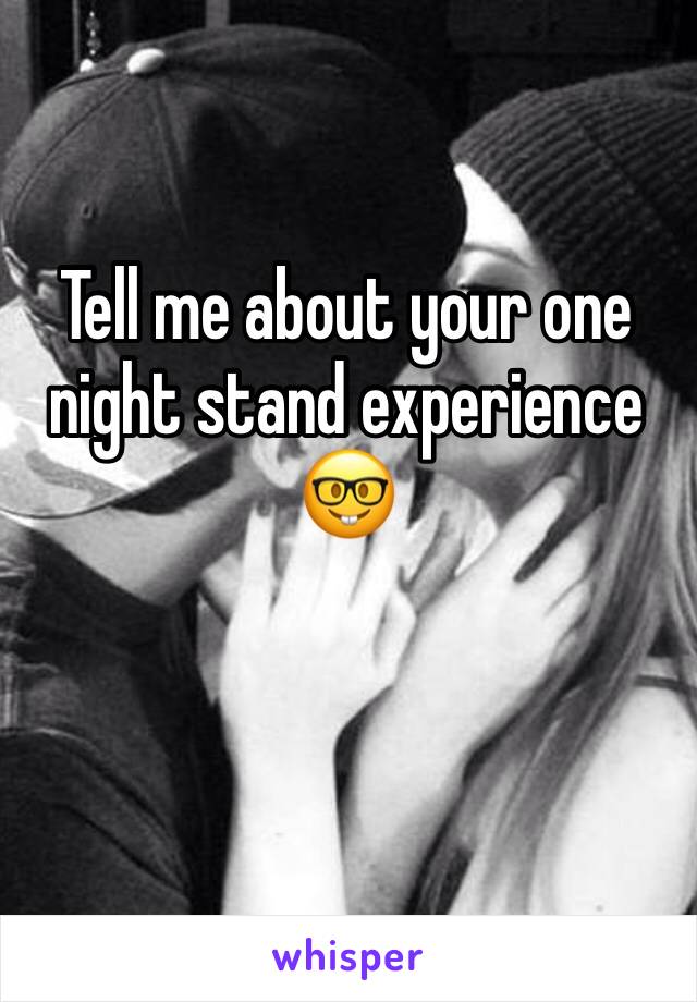 Tell me about your one night stand experience 🤓