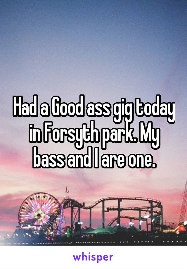 Had a Good ass gig today in Forsyth park. My bass and I are one.