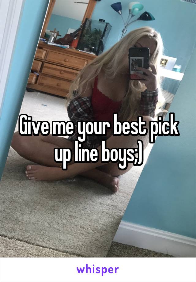 Give me your best pick up line boys;)