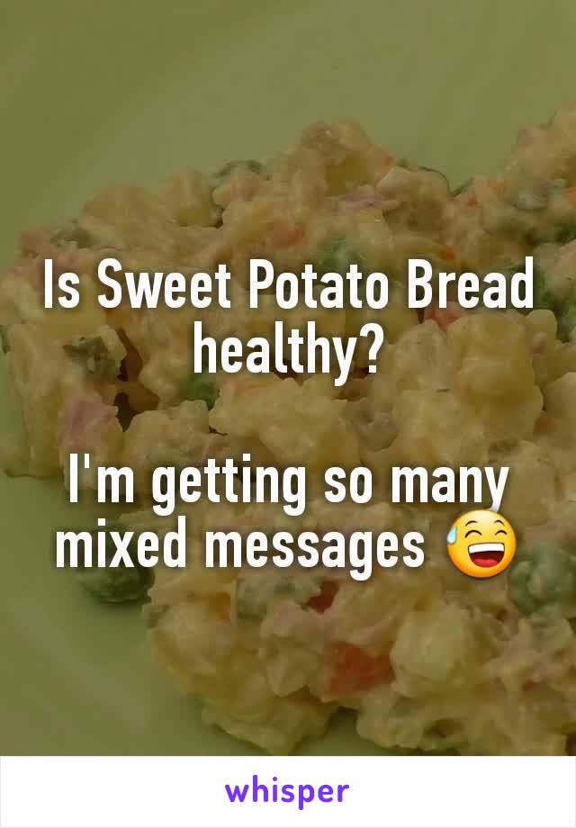 Is Sweet Potato Bread healthy?

I'm getting so many mixed messages 😅