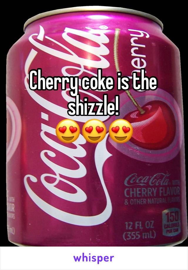 Cherry coke is the shizzle! 
😍😍😍