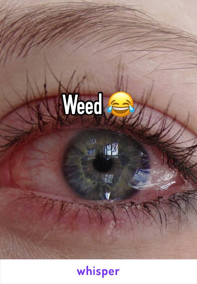 Weed 😂