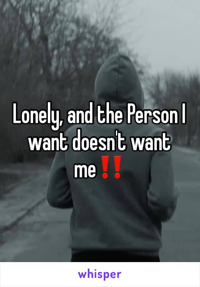 Lonely, and the Person I want doesn't want me‼️
