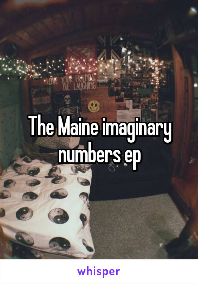 The Maine imaginary numbers ep