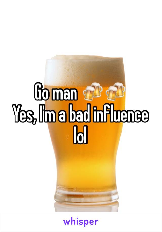 Go man 🍻🍻
Yes, I'm a bad influence lol
