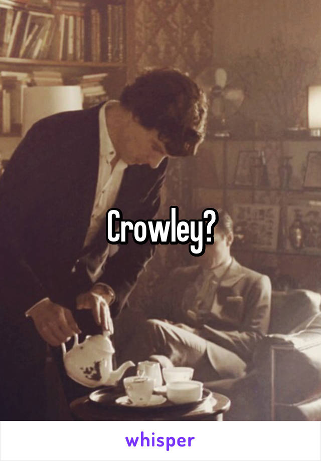 Crowley?