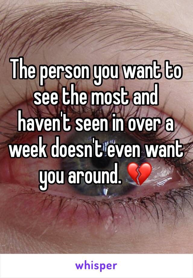The person you want to see the most and haven't seen in over a week doesn't even want you around. 💔