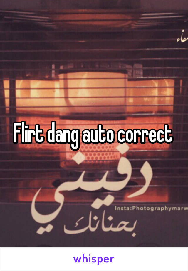 Flirt dang auto correct 