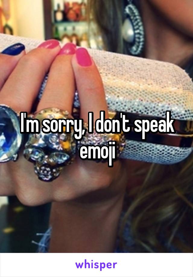 I'm sorry, I don't speak emoji