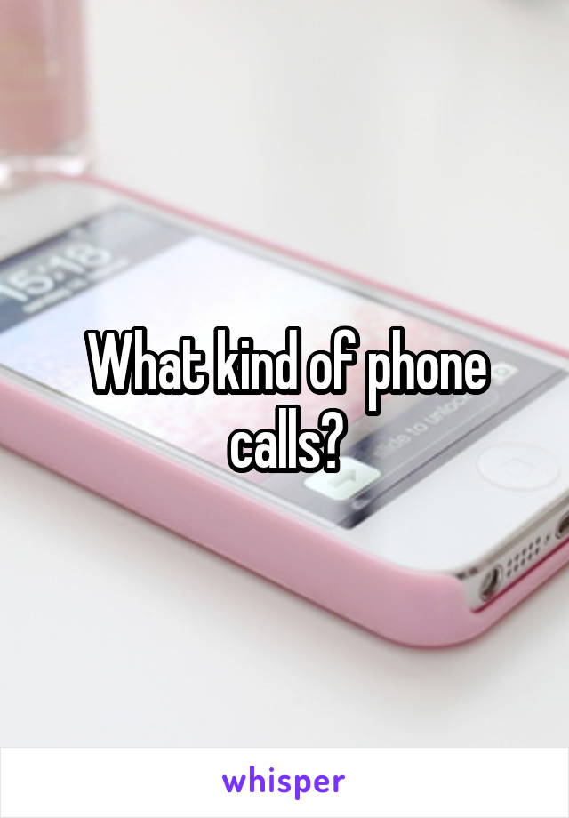 What kind of phone calls?
