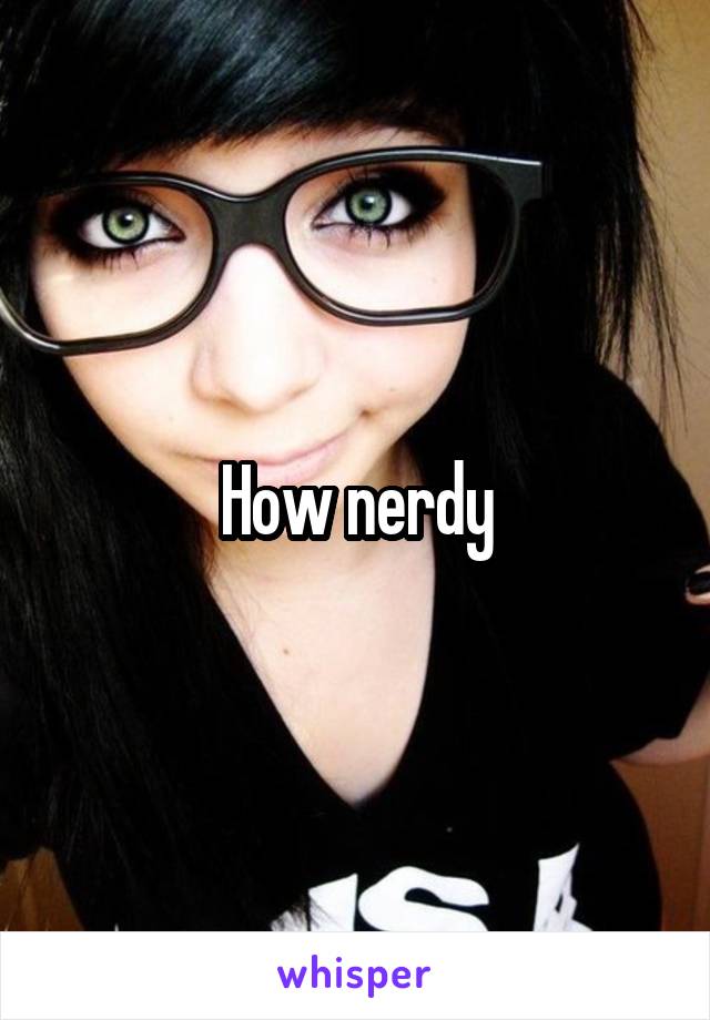 How nerdy