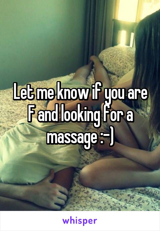 Let me know if you are F and looking for a massage :-)