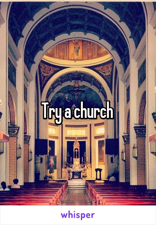 Try a church 