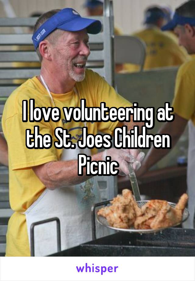 I love volunteering at the St. Joes Children Picnic
