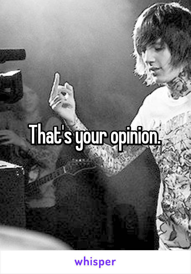 That's your opinion. 