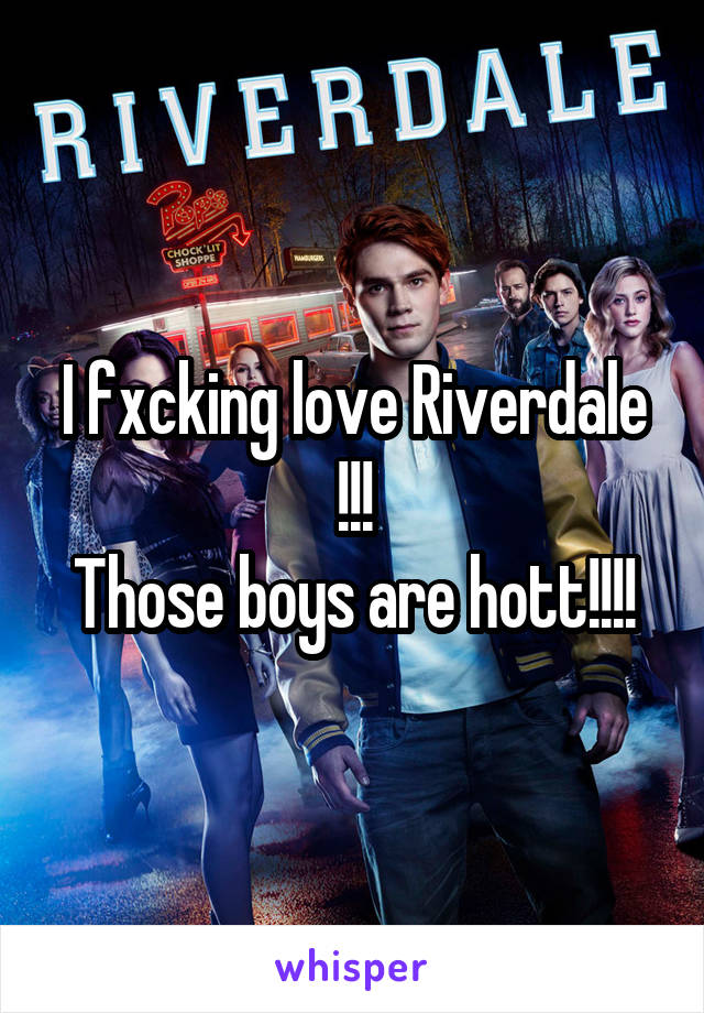 I fxcking love Riverdale !!!
Those boys are hott!!!!