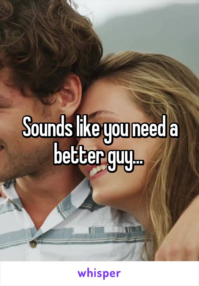Sounds like you need a better guy... 