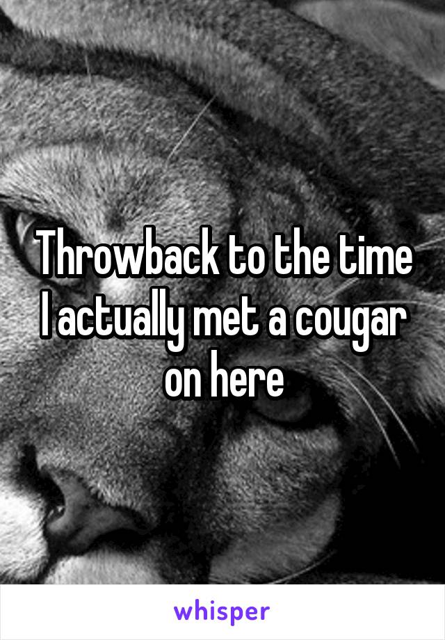 Throwback to the time I actually met a cougar on here