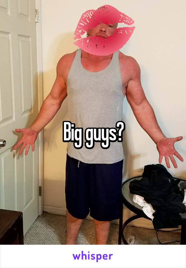 Big guys?