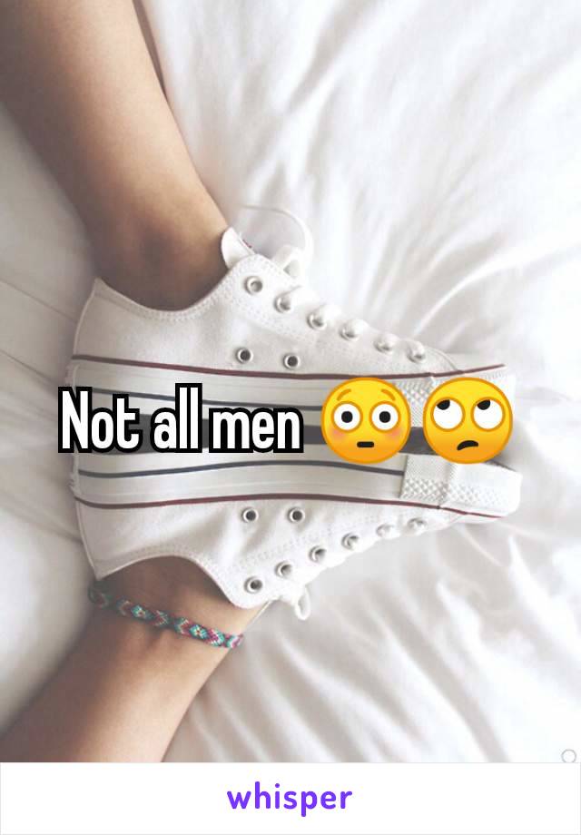 Not all men 😳🙄