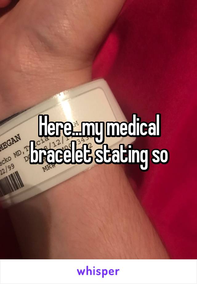 Here...my medical bracelet stating so