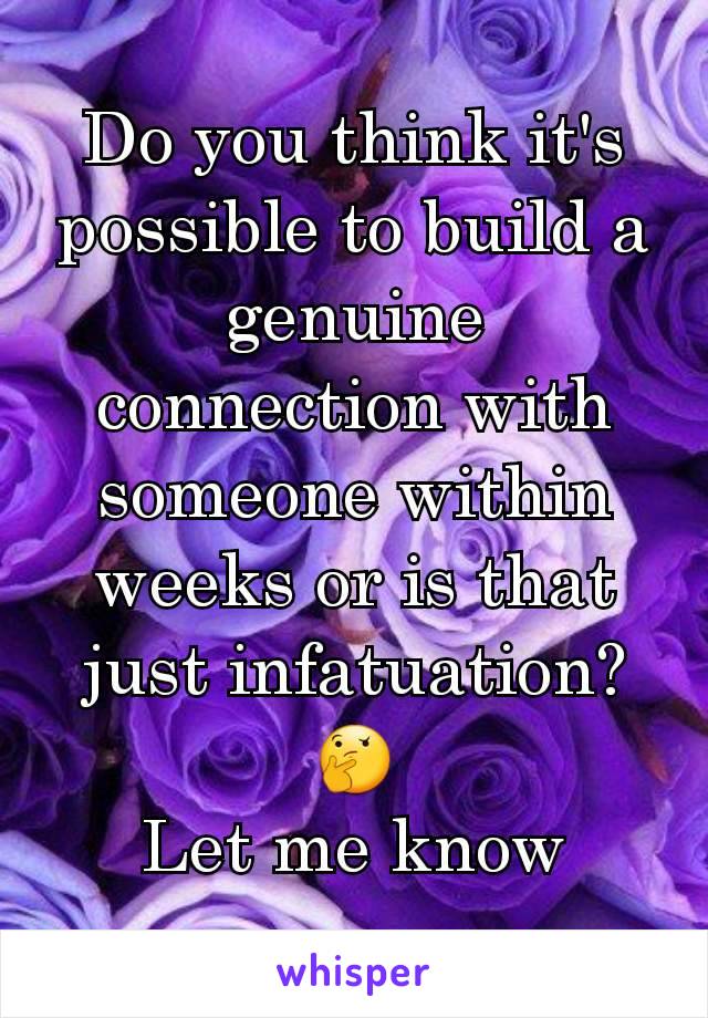 Do you think it's possible to build a genuine connection with someone within weeks or is that just infatuation? 🤔
Let me know