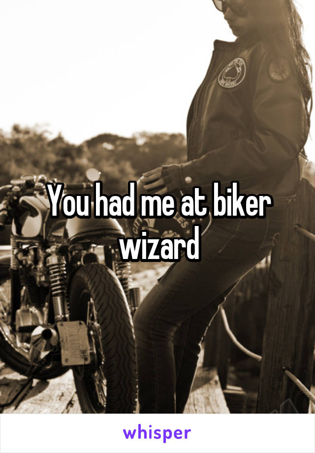 You had me at biker wizard