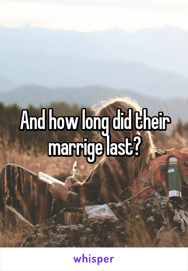 And how long did their marrige last?
