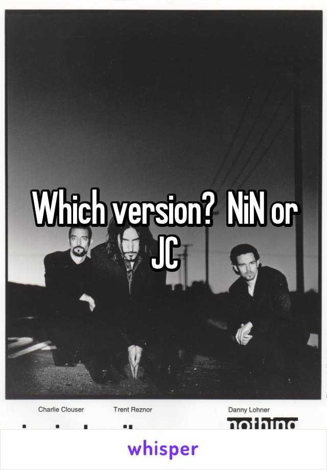 Which version?  NiN or JC