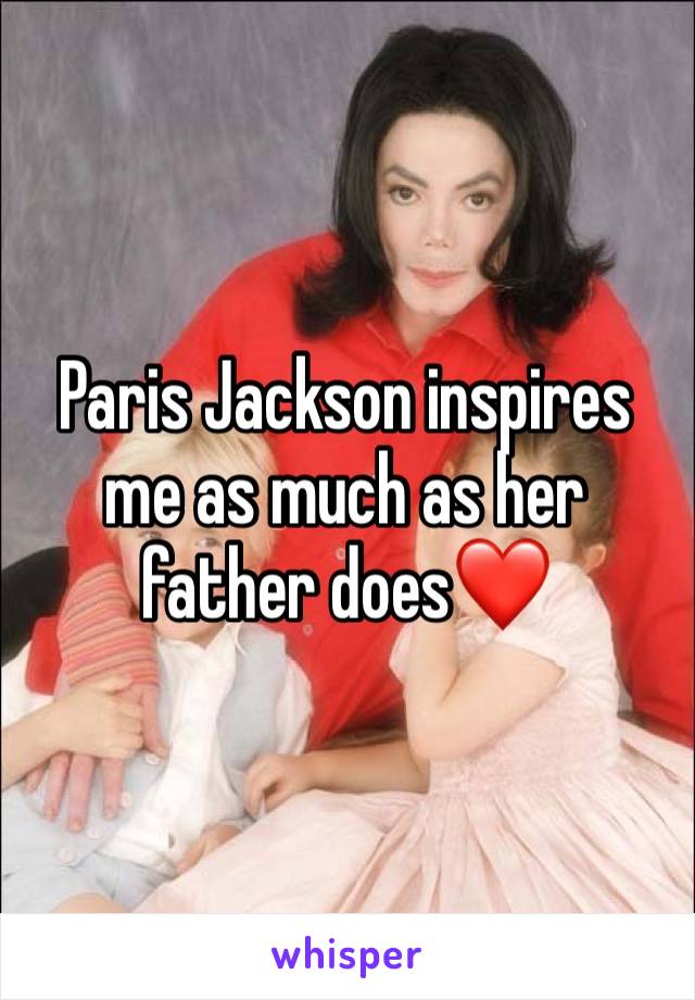 Paris Jackson inspires me as much as her father does❤️