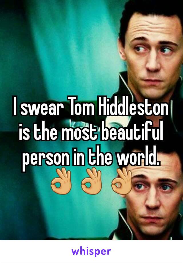 I swear Tom Hiddleston is the most beautiful person in the world. 👌👌👌