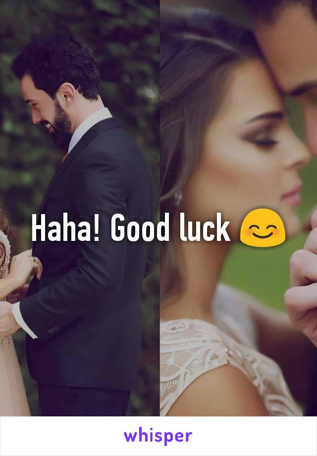 Haha! Good luck 😊