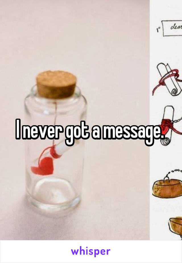 I never got a message. 