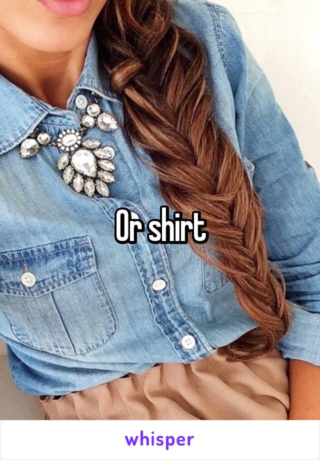 Or shirt