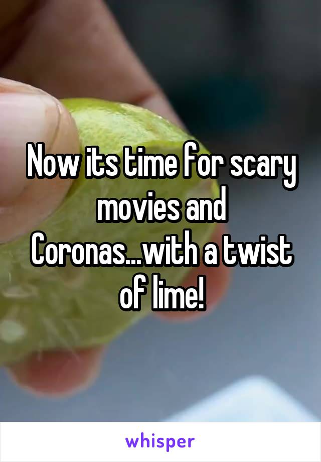 Now its time for scary movies and Coronas...with a twist of lime!