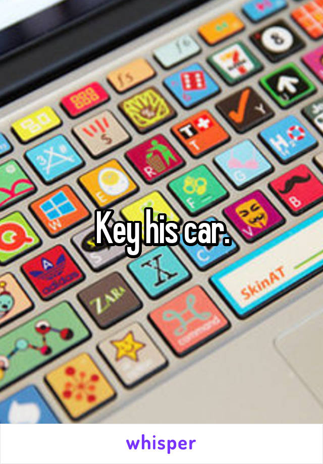 Key his car.