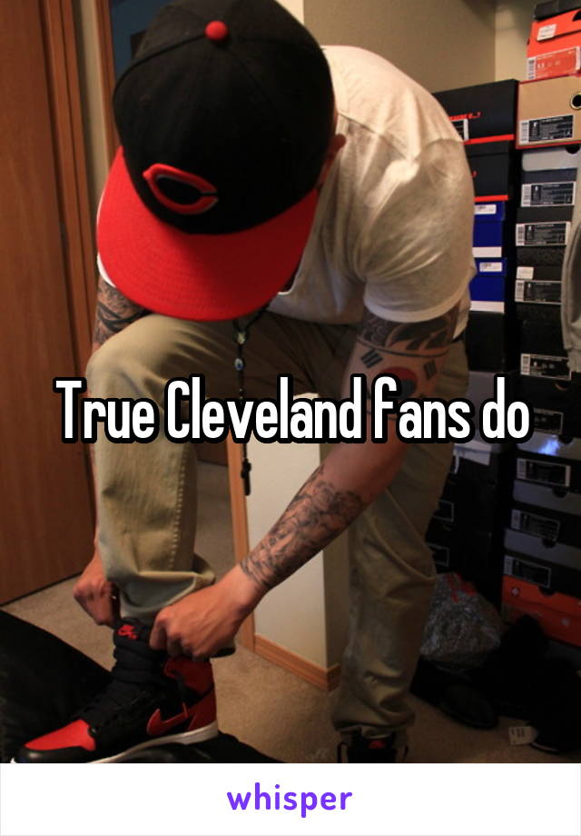 True Cleveland fans do