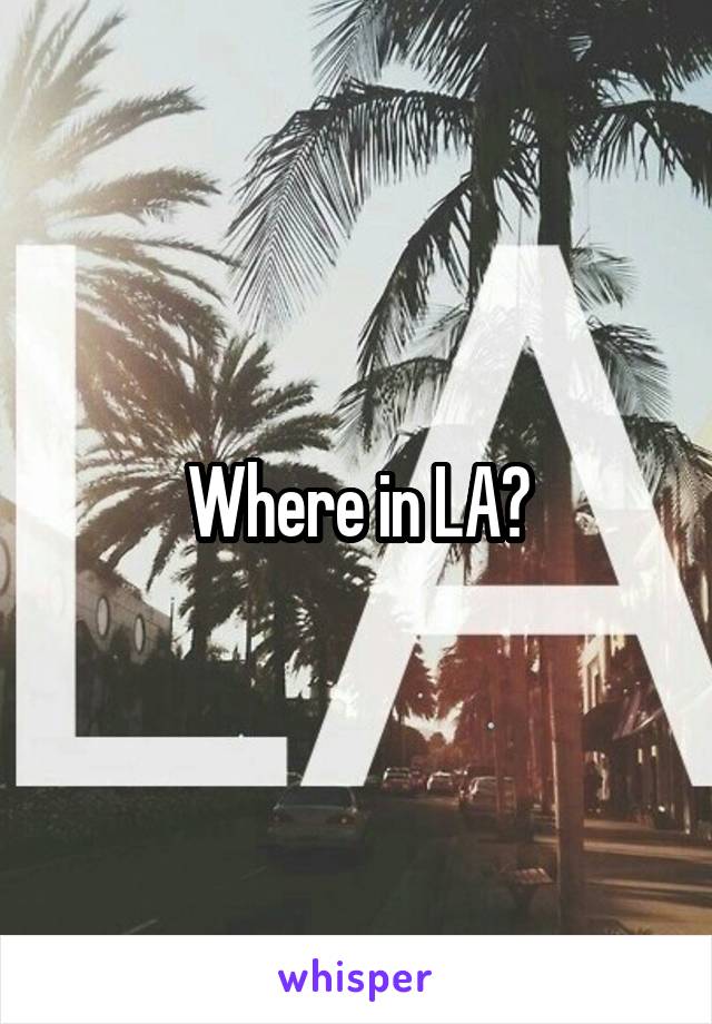 Where in LA?