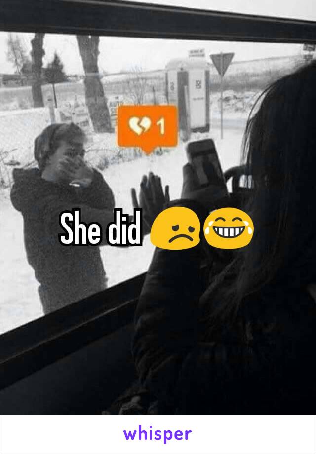 She did 😞😂