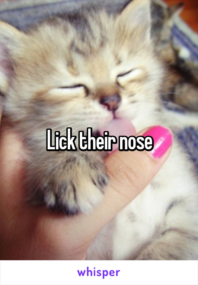 Lick their nose