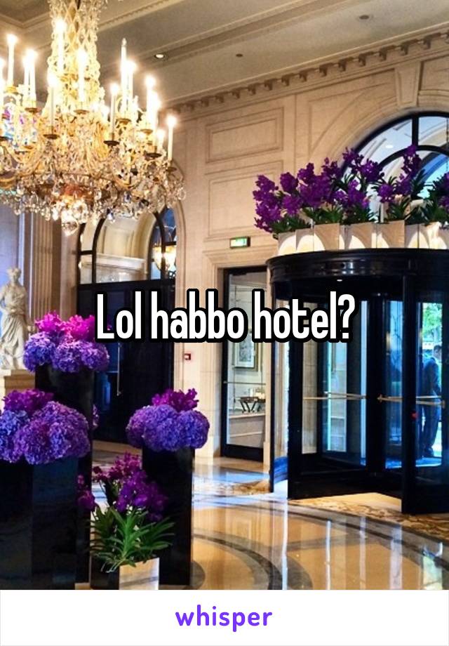 Lol habbo hotel?