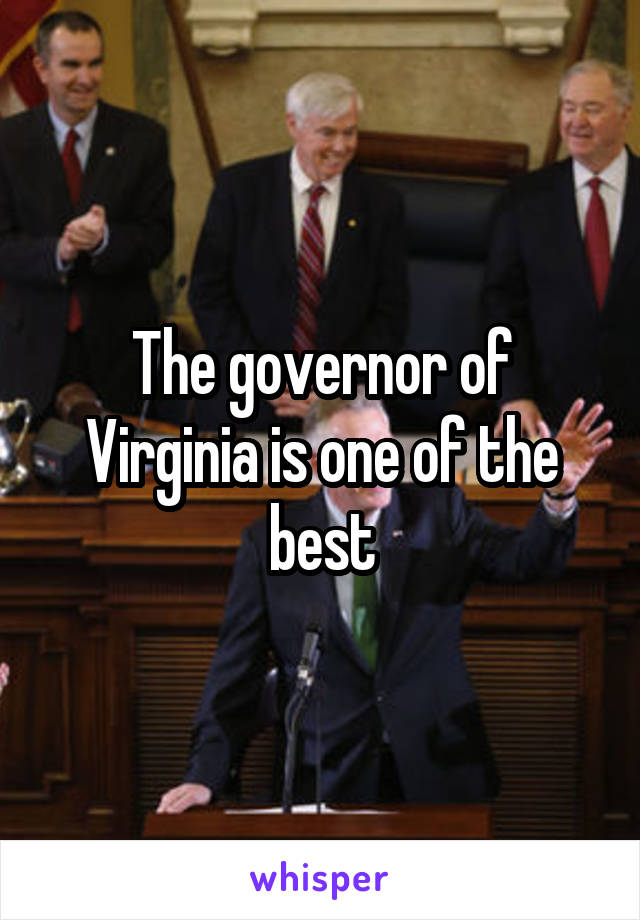 The governor of Virginia is one of the best