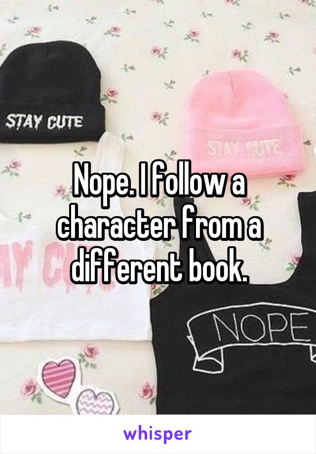 Nope. I follow a character from a different book.